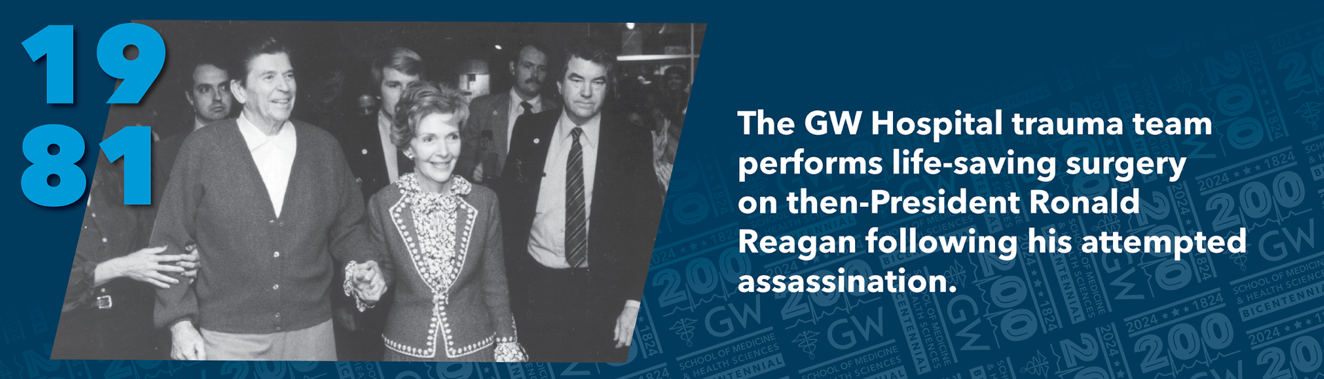 1981: The GW Hospital trauma team performs life-saving surgery on then-President Ronald Reagan following his attempted assassination. 